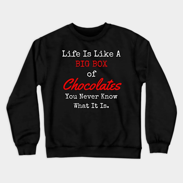 Life Is Like A Box Of Chocolates Crewneck Sweatshirt by Inktopolis